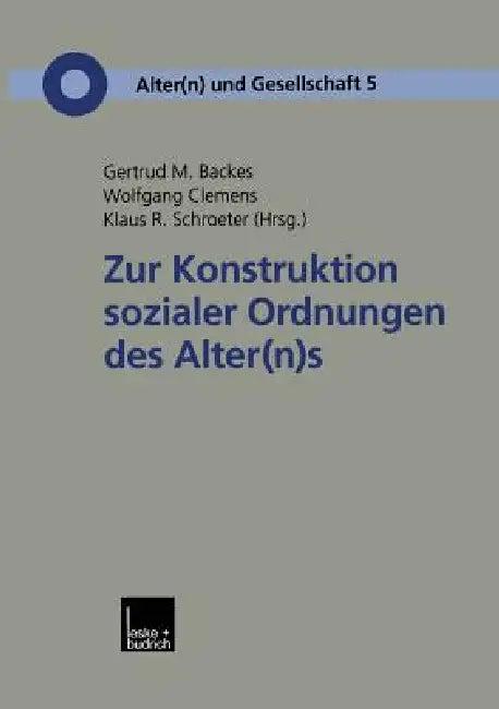 Zur Konstruktion Sozialer Ordnungen Des Alter(n)S (English, Gertrud M. Backes | Wolfgang Clemens | Klaus R. Schroeter)