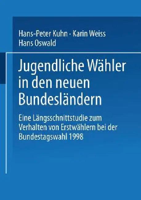 Jugendliche Wähler in Den Neuen Bundesländern (English, Hans-Peter Kuhn | Karin Weiss | Hans Oswald)