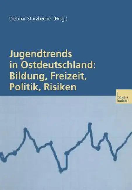 Jugendtrends in Ostdeutschland (English, Dietmar Sturzbecher)