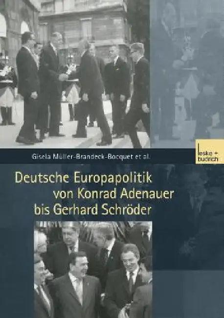 Deutsche Europapolitik Von Konrad Adenauer Bis Gerhard Schröder (English, Corina Schukraft | Ulrike Keßler | Nicole Leuchtweis)