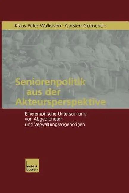 Seniorenpolitik Aus Der Akteursperspektive (English, Klaus P. Wallraven | Carsten Gennerich)