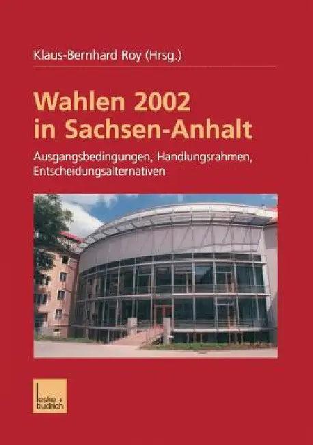 Wahlen 2002 in Sachsen-Anhalt (English, Klaus-Bernhard Roy)