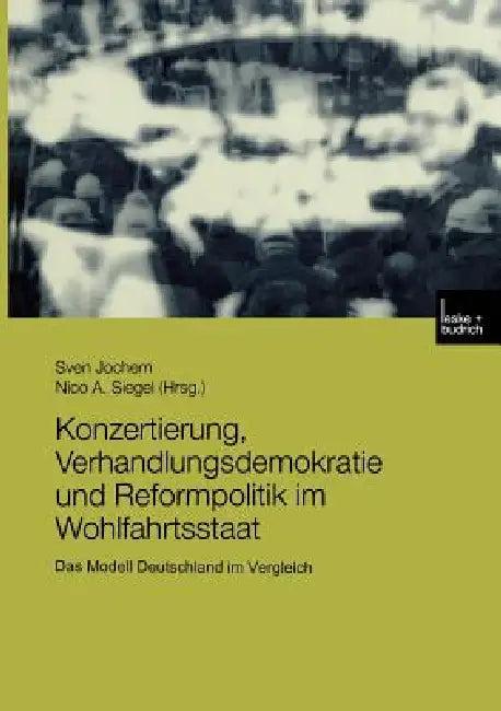 Konzertierung, Verhandlungsdemokratie Und Reformpolitik Im Wohlfahrtsstaat (English, Sven Jochem | Nico A. Siegel)