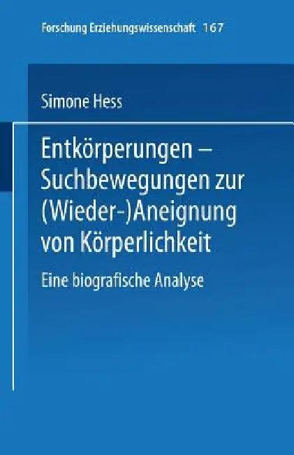 Entkörperungen -- Suchbewegungen Zur (Wieder-)Aneignung Von Körperlichkeit (English, Simone Hess)