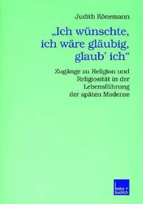 "Ich Wünschte, Ich Wäre Gläubig, Glaub' Ich." (English, Judith Könemann)