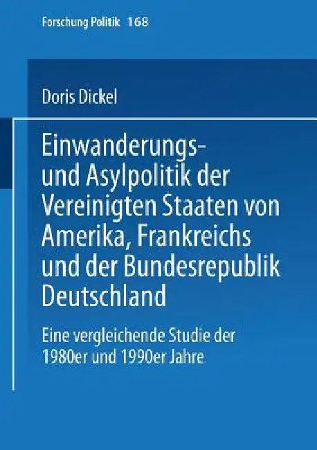 Einwanderungs- Und Asylpolitik Der Vereinigten Staaten Von Amerika, Frankreichs Und Der Bundesrepubl (English, Doris Dickel)
