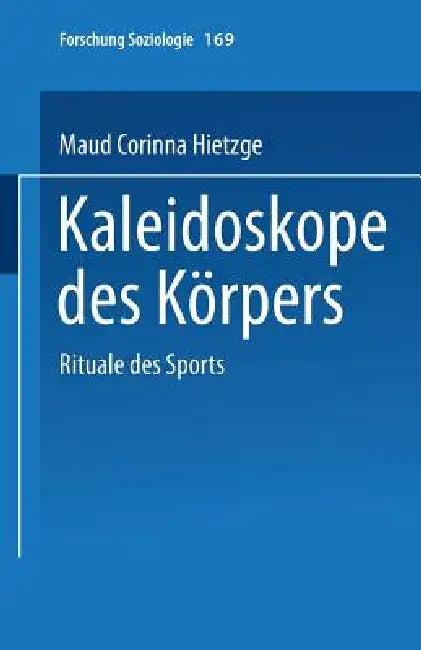 Kaleidoskope Des Körpers (English, Maud Corinna Hietzge)