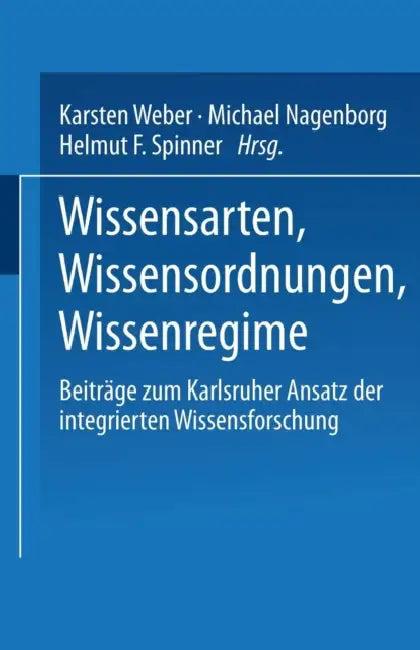 Wissensarten, Wissensordnungen, Wissensregime (English, Karsten Weber | Michael Nagenborg | Helmut Spinner)