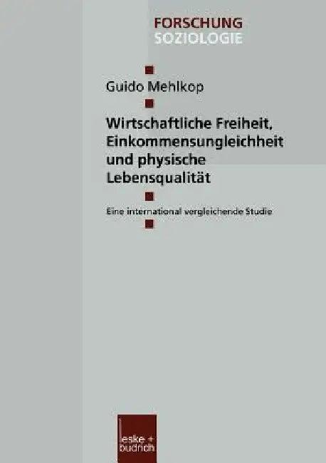 Wirtschaftliche Freiheit, Einkommensungleichheit Und Physische Lebensqualität (English, Guido Mehlkop)