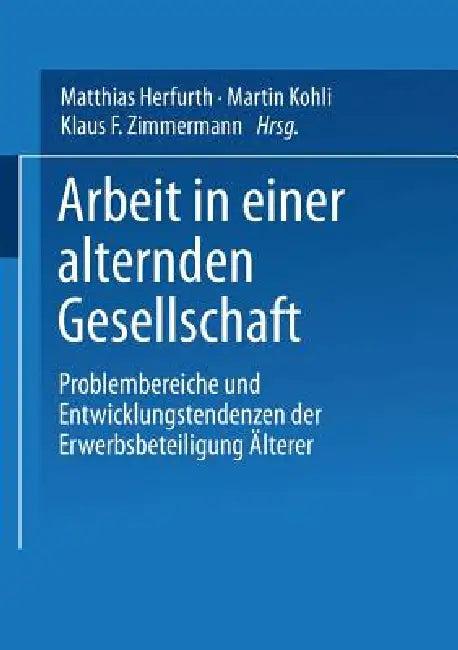 Arbeit in Einer Alternden Gesellschaft (English, Klaus F. Zimmermann | Martin Kohli | Matthias Herfurth)