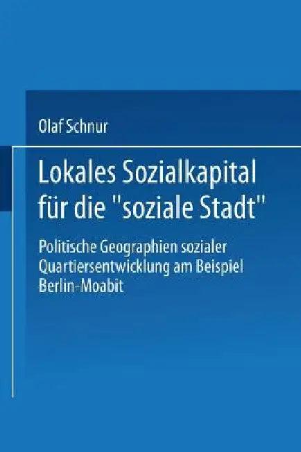 Lokales Sozialkapital Für Die "Soziale Stadt" (English, Olaf Schnur)