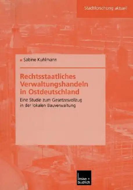 Rechtsstaatliches Verwaltungshandeln in Ostdeutschland (English, Sabine Kuhlmann)