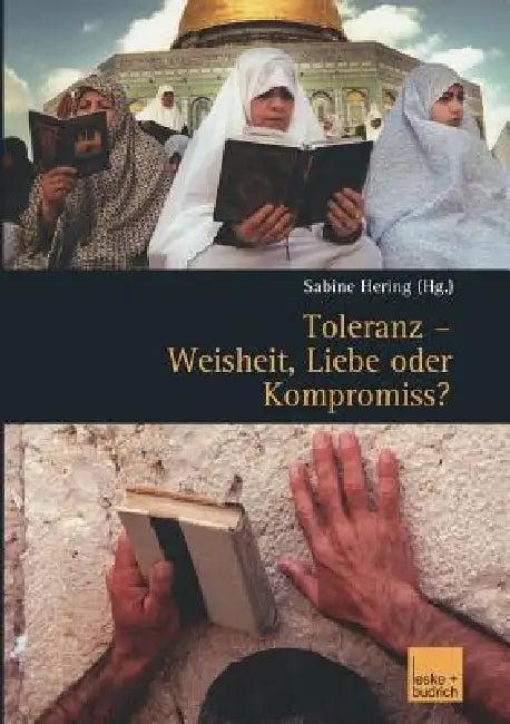 Toleranz -- Weisheit, Liebe Oder Kompromiss? (English, Sabine Hering)