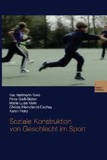Soziale Konstruktion Von Geschlecht Im Sport (English, Ilse Hartmann-Tews | Petra Gieß-Stüber | Marie-Luise Klein)
