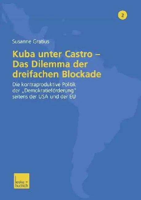 Kuba Unter Castro -- Das Dilemma Der Dreifachen Blockade (English, Susanne Gratius)