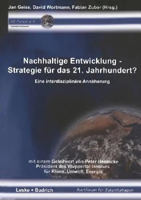 Nachhaltige Entwicklung -- Strategie Für Das 21. Jahrhundert? (English, Jan Geiss | David Wortmann | Fabian Zuber)