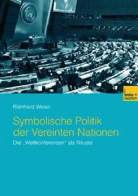 Symbolische Politik Der Vereinten Nationen (English, Reinhard Wesel)