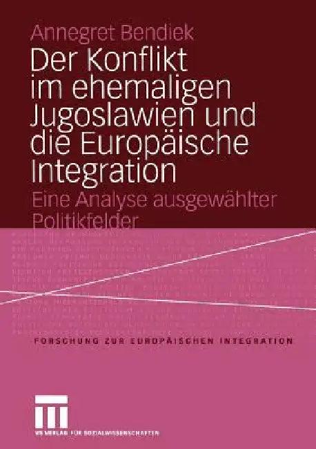 Der Konflikt Im Ehemaligen Jugoslawien Und Die Europäische Integration (English, Annegret Bendiek)