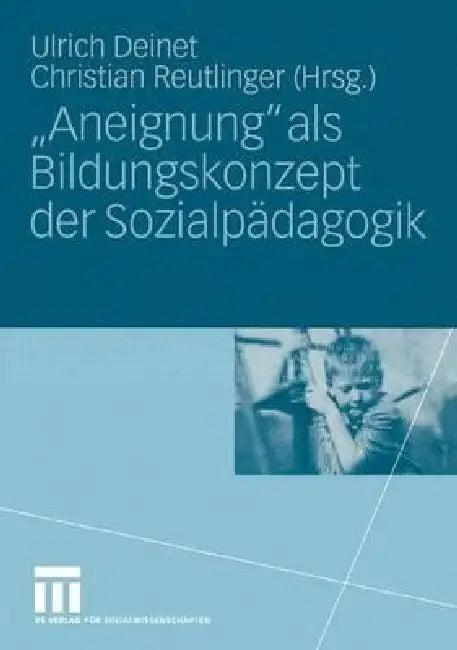 "Aneignung" ALS Bildungskonzept Der Sozialpädagogik (English, Ulrich Deinet | Christian Reutlinger)