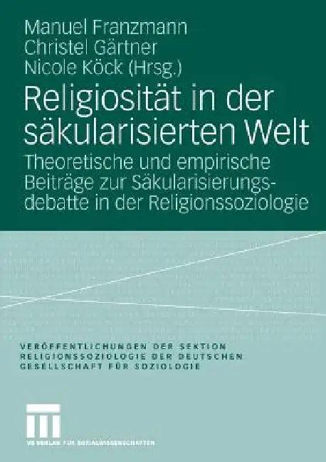 Religiosität in Der Säkularisierten Welt (English, Manuel Franzmann | Christel Gärtner | Nicole Köck)