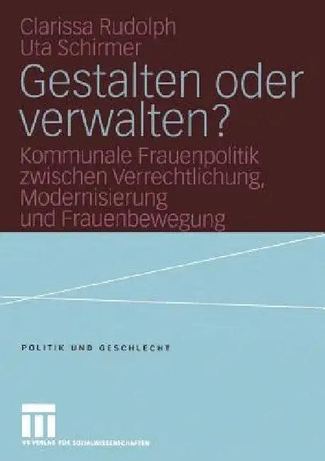 Gestalten Oder Verwalten? (English, Clarissa Rudolph | Ute Gerhard | Ingrid Reichart-Dreyer)