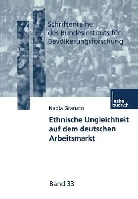 Ethnische Ungleichheit Auf Dem Deutschen Arbeitsmarkt (English, Nadia Granato)