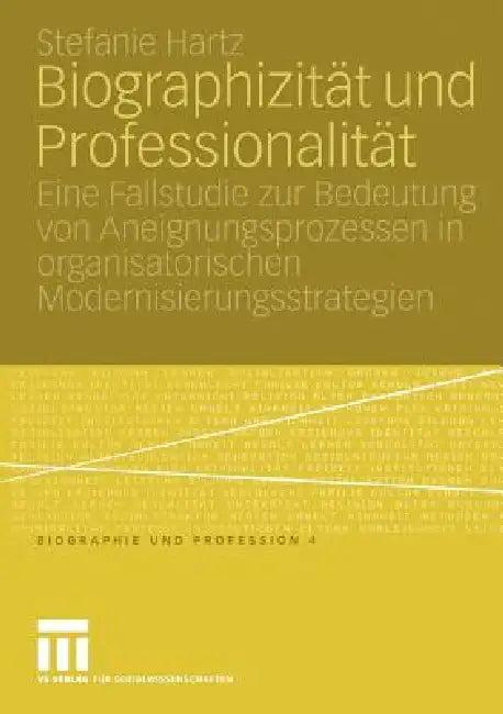 Biographizität Und Professionalität (English, Stefanie Hartz)