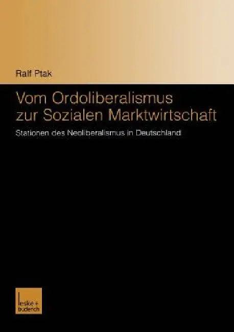 Vom Ordoliberalismus Zur Sozialen Marktwirtschaft (English, Ralf Ptak)