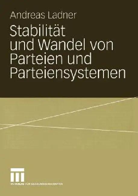 Stabilität Und Wandel Von Parteien Und Parteiensystemen (English, Andreas Ladner)