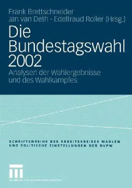 Die Bundestagswahl 2002 (English, Frank Brettschneider | Jan W. Van Deth | Edeltraud Roller)
