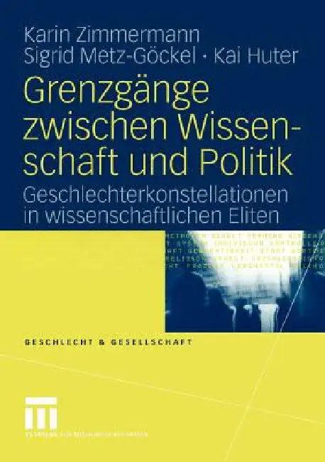 Grenzgänge Zwischen Wissenschaft Und Politik (English, Karin Zimmermann | Sigrid Metz-Göckel | Kai Huter)