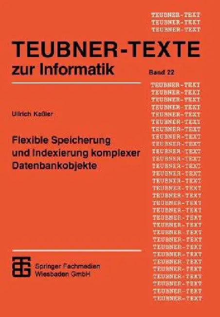 Flexible Speicherung Und Indexierung Komplexer Datenbankobjekte (English, Ullrich Kessler)
