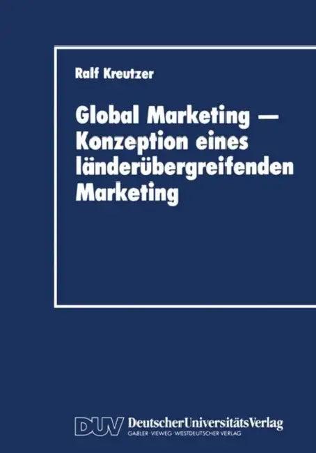 Global Marketing -- Konzeption Eines Länderübergreifenden Marketing (English, Ralf Kreutzer)