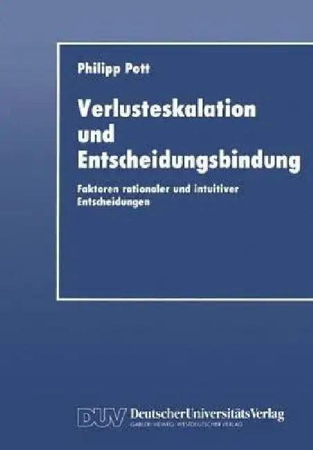 Verlusteskalation Und Entscheidungsbindung (English, Philipp Pott)