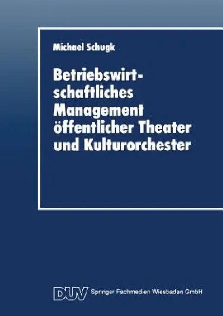 Betriebswirtschaftliches Management Öffentlicher Theater Und Kulturorchester (English, Michael Schugk)