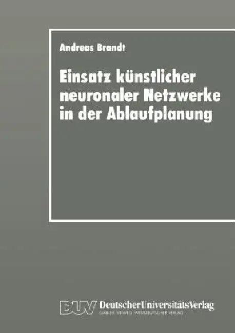 Einsatz Künstlicher Neuronaler Netzwerke in Der Ablaufplanung (English, Andreas Brandt)