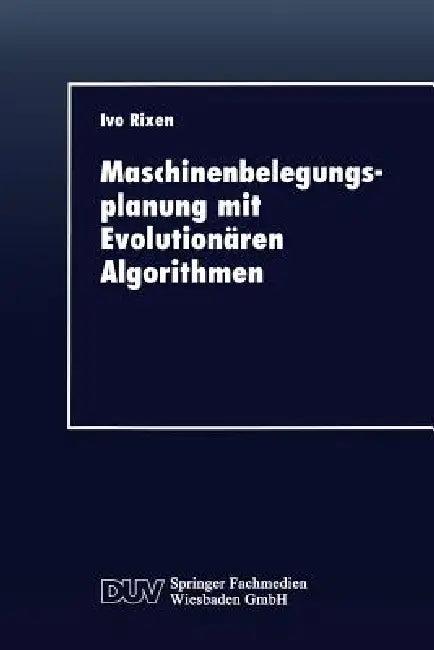 Maschinenbelegungsplanung Mit Evolutionären Algorithmen (English, Ivo Rixen)