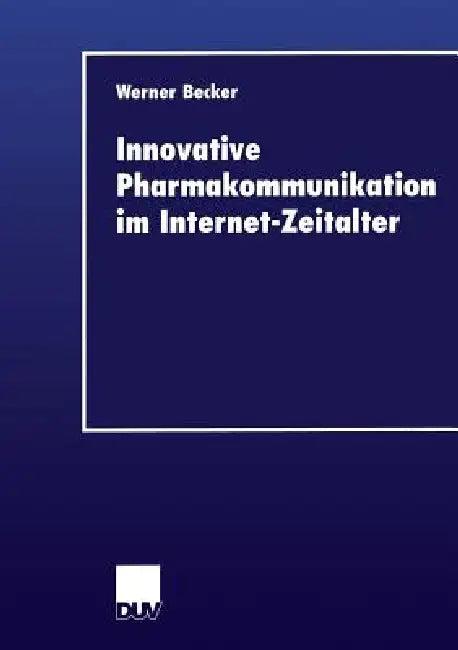 Innovative Pharmakommunikation Im Internet-Zeitalter (English, Werner Becker)