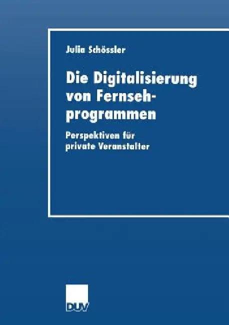 Die Digitalisierung Von Fernsehprogrammen (English, Julia Schoessler)