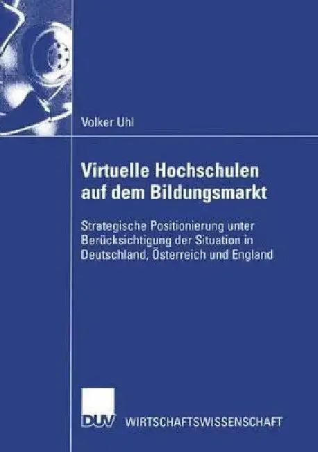 Virtuelle Hochschulen Auf Dem Bildungsmarkt (English, Volker Uhl)
