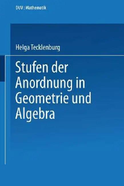Stufen Der Anordnung in Geometrie Und Algebra (English, Helga Tecklenburg)