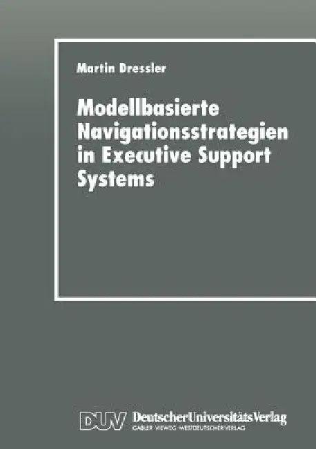 Modellbasierte Navigationsstrategien in Executive Support Systems (English, Martin Dressler)