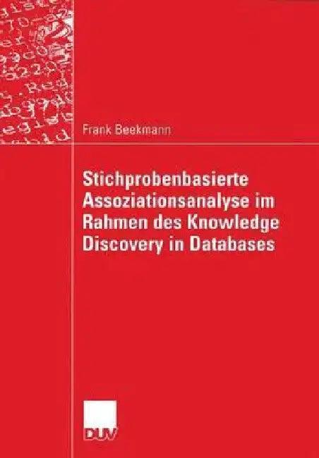Stichprobenbasierte Assoziationsanalyse Im Rahmen Des Knowledge Discovery in Databases (English, Frank Beekmann)