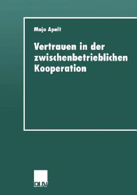 Vertrauen in Der Zwischenbetrieblichen Kooperation (English, Maja Apelt)