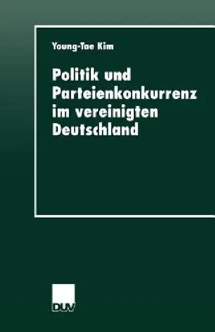 Politik Und Parteienkonkurrenz Im Vereinigten Deutschland (English, Young-Tae Kim)