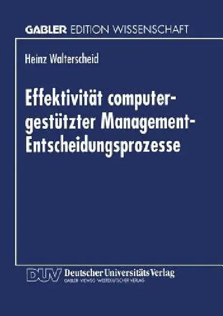 Effektivität Computergestützter Management-Entscheidungsprozesse (English, Heinz Walterscheid)