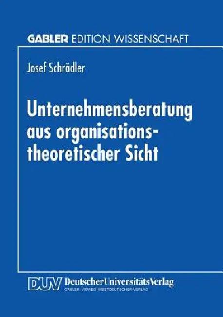 Unternehmensberatung Aus Organisationstheoretischer Sicht (English, Josef Schrädler)