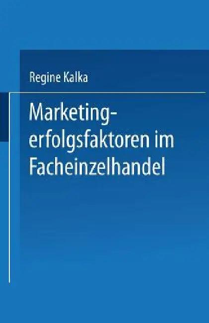 Marketingerfolgsfaktoren Im Facheinzelhandel (English, Regine Kalka)