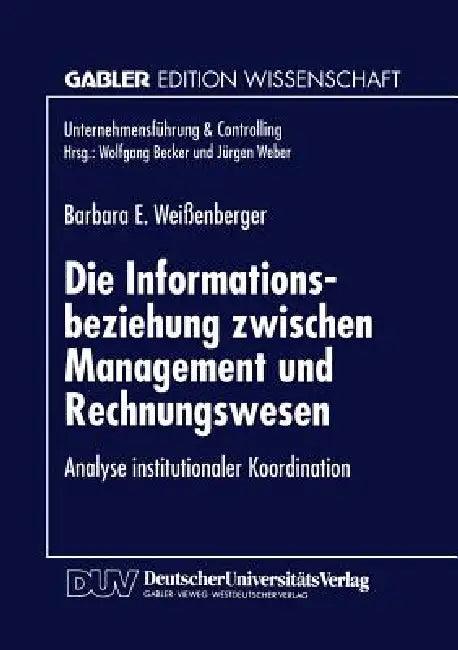 Die Informationsbeziehung Zwischen Management Und Rechnungswesen (English, Barbara E. Weißenberger)