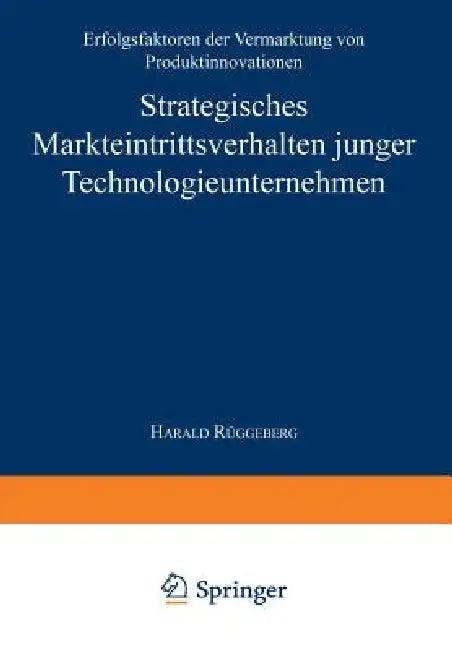 Strategisches Markteintrittsverhalten Junger Technologieunternehmen (English, Harald Rüggeberg)